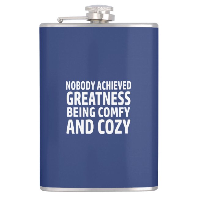 Nobody Achieved Greatness Being Comfy And Cosy Hip Flask (Front)