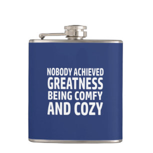 Nobody Achieved Greatness Being Comfy And Cosy Hip Flask