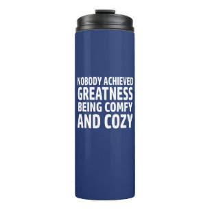Nobody Achieved Greatness Being Comfy And Cosy Thermal Tumbler