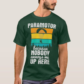 Nobody Annoys Me Up Here Paragliding Paramotor T-Shirt