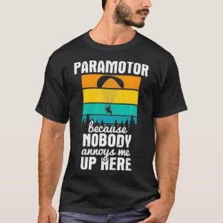 Nobody Annoys Me Up Here Paragliding Paramotor T-Shirt