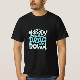 Nobody can drag me  T-Shirt