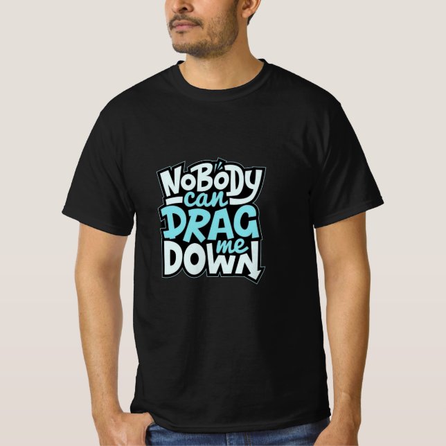 Nobody can drag me  T-Shirt (Front)