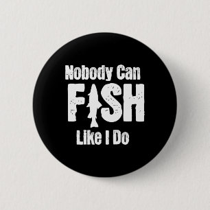 Nobody Can Fish Like I Do Funny Fishing Retirement 6 Cm Round Badge
