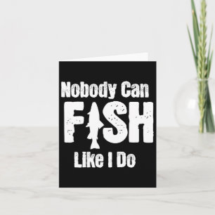 Nobody Can Fish Like I Do Funny Fishing Retirement Card
