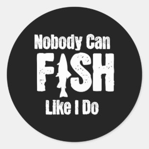 Nobody Can Fish Like I Do Funny Fishing Retirement Classic Round Sticker