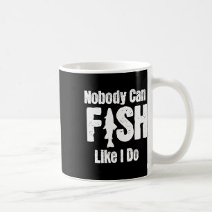 Nobody Can Fish Like I Do Funny Fishing Retirement Coffee Mug