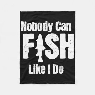 Nobody Can Fish Like I Do Funny Fishing Retirement Fleece Blanket
