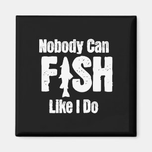 Nobody Can Fish Like I Do Funny Fishing Retirement Magnet