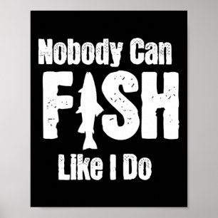 Nobody Can Fish Like I Do Funny Fishing Retirement Poster