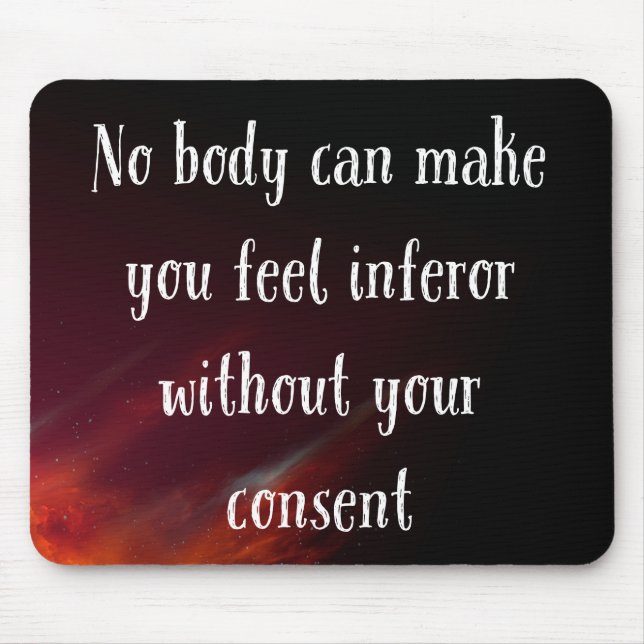 Nobody Can Make You Feel Infeiror Mouse Pad (Front)