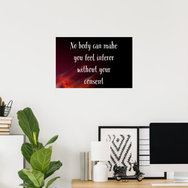 Nobody Can Make You Feel Inferior  Poster (Home Office)