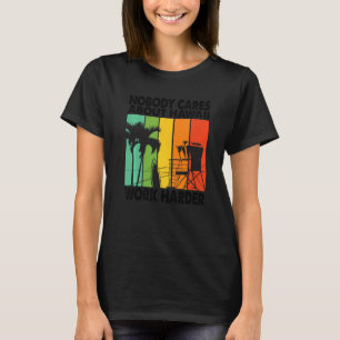 Nobody Cares About Hawaii Work Harder Motivational T-Shirt