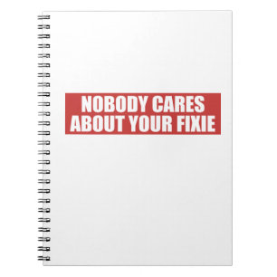 Nobody Cares About Your Fixie Notebook