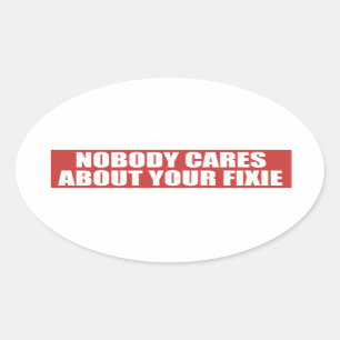 Nobody Cares About Your Fixie Oval Sticker