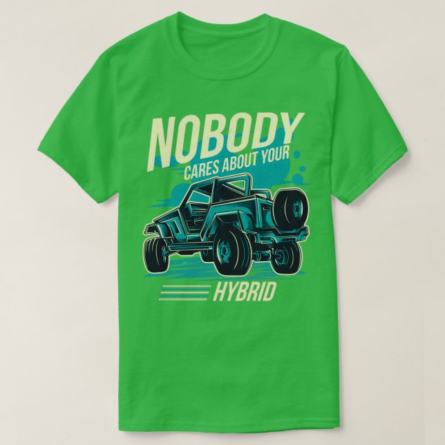 Nobody Cares About Your Hybrid 4 Wheel Drive  T-Shirt (Design Front)