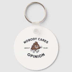 Nobody Cares About Your Opinion Key Ring