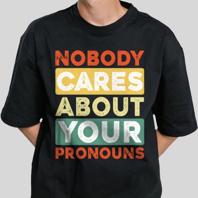 Nobody Cares About Your Pronouns Retro Vintage  T-Shirt (Creator Uploaded)
