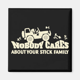 Nobody Cares About Your Stick Family   # Magnet