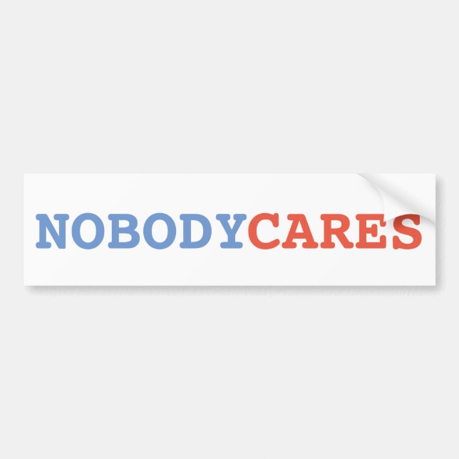 Nobody Cares Bumper Sticker (Front)