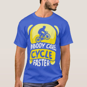 Nobody Cares Cycle Faster Sayings Team Motivation T-Shirt