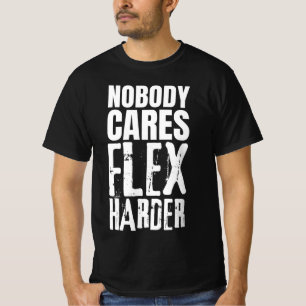 Nobody Cares Flex Harder T-Shirt