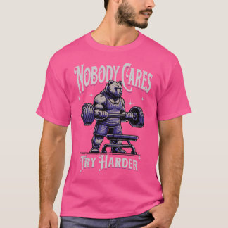 Nobody Cares Harder Motivational Bear Weightliftin T-Shirt