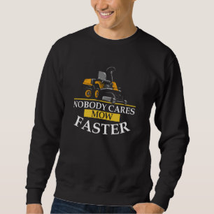Nobody cares mow faster, Lawn Tractor Funny Mowing Sweatshirt