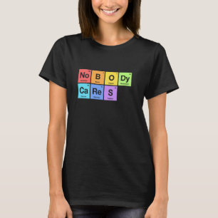 Nobody Cares Periodic Table Of Elements Rainbow P T-Shirt