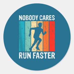 Nobody Cares Run Faster Funny Sarcastic Runner Quo Classic Round Sticker