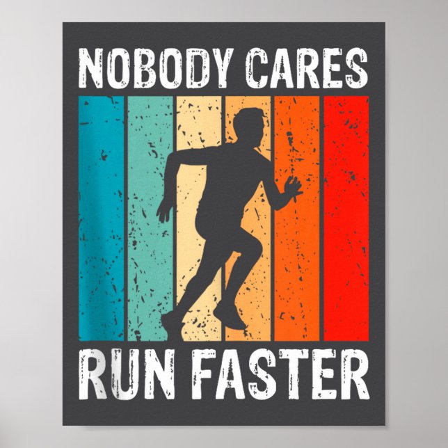 Nobody Cares Run Faster Funny Sarcastic Runner Quo Poster (Front)