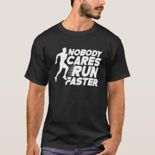 Nobody Cares Run Faster Sayings Motivation Team Cu T-Shirt