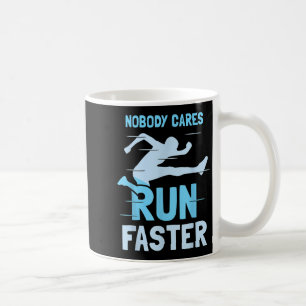 Nobody Cares Run Faster Team Sayings Motivation Cu Coffee Mug