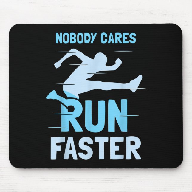 Nobody Cares Run Faster Team Sayings Motivation Cu Mouse Pad (Front)