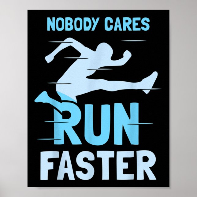 Nobody Cares Run Faster Team Sayings Motivation Cu Poster (Front)