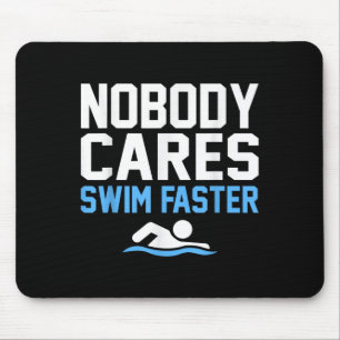 Nobody Cares Swim Faster Fun Swimmer Swimming Coac Mouse Pad