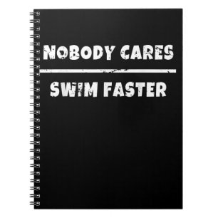 Nobody Cares Swim Faster Motivational Swimming Gif Notebook