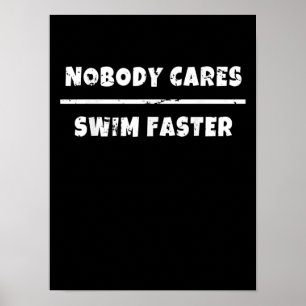 Nobody Cares Swim Faster Motivational Swimming Gif Poster