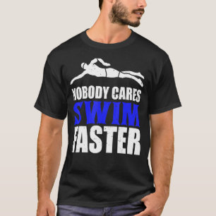 Nobody Cares Swim Faster Swimming Team Coach For M T-Shirt