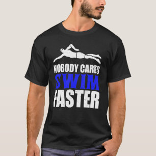Nobody Cares Swim Faster Swimming Team Coach For M T-Shirt