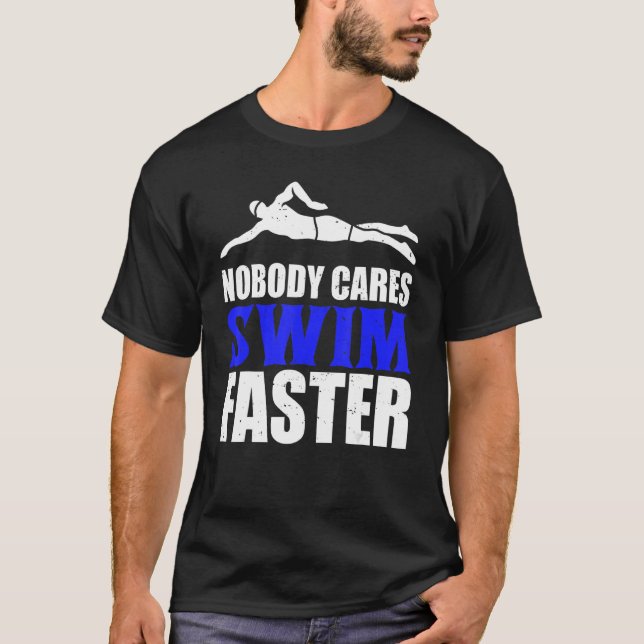Nobody Cares Swim Faster Swimming Team Coach For M T-Shirt (Front)