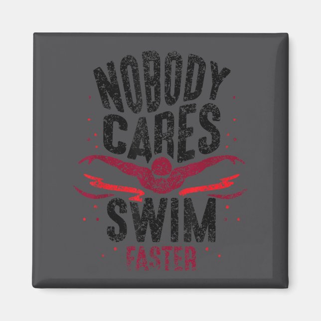 Nobody Cares Swim Faster Team Motivation Cute  Magnet (Front)