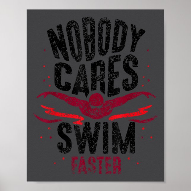 Nobody Cares Swim Faster Team Motivation Cute  Poster (Front)