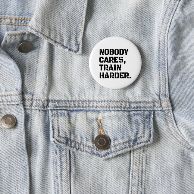 Nobody Cares Train Harder 6 Cm Round Badge (In Situ)