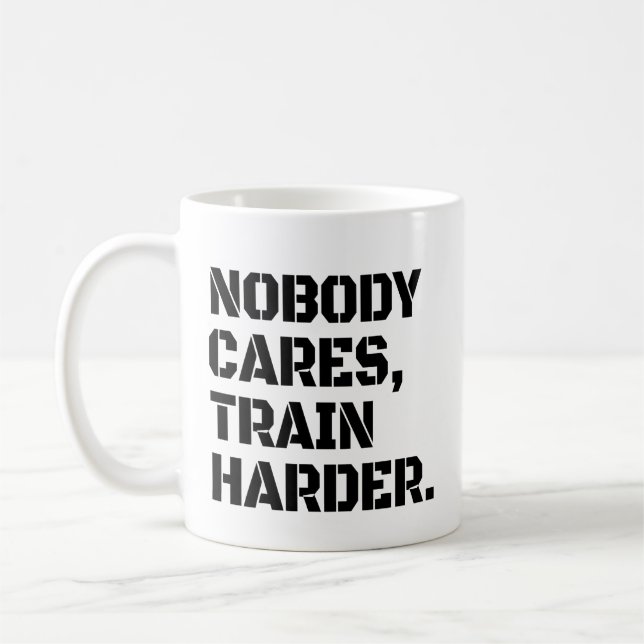 Nobody Cares Train Harder  Coffee Mug (Left)