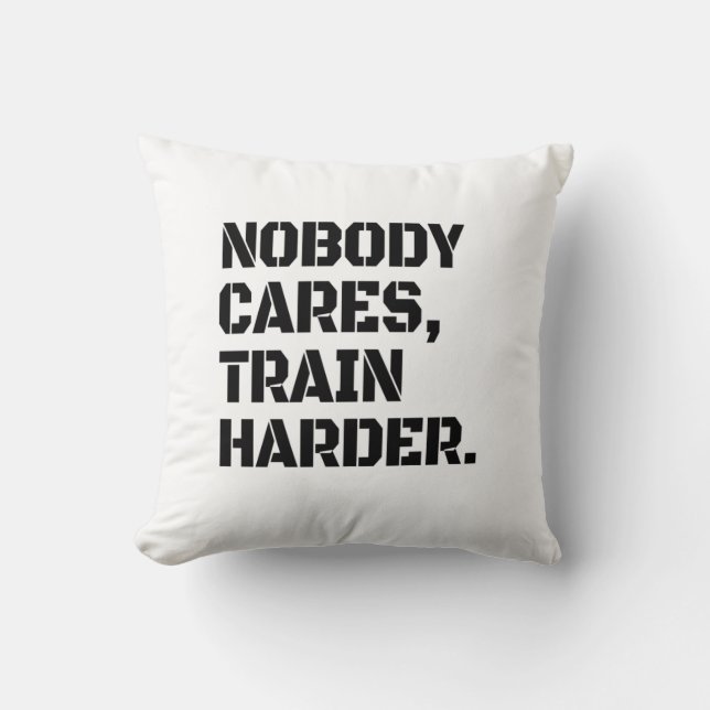 Nobody Cares Train Harder  Cushion (Front)