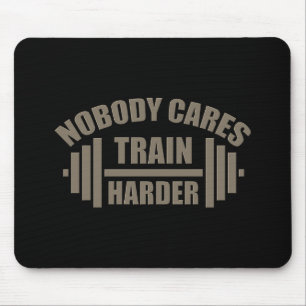 Nobody Cares Train Harder Gym Motivation Mouse Pad