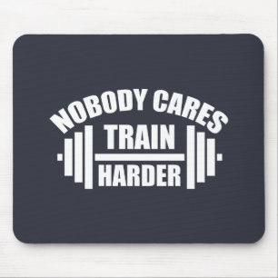 Nobody Cares Train Harder Gym Motivation Mouse Pad