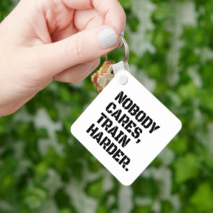 Nobody Cares Train Harder  Key Ring