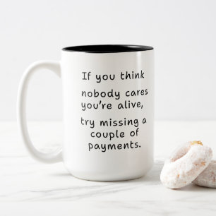 Nobody Cares Until Bills Are Due Funny Quote Desig Two-Tone Coffee Mug